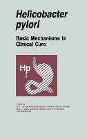 Helicobacter Pylori: Basic Mechanisms to Clinical Cure - cover