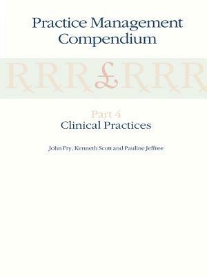 Practice Management Compendium: Part 4: Clinical Practices - John Fry,K. Scott,P. Jeffree - cover