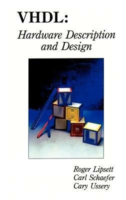 VHDL: Hardware Description and Design - Roger Lipsett,Carl F. Schaefer,Cary Ussery - cover