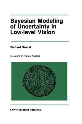 Bayesian Modeling of Uncertainty in Low-Level Vision - Richard Szeliski - cover