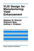 VLSI Design for Manufacturing: Yield Enhancement - Stephen W. Director,Wojciech Maly,Andrzej J. Strojwas - cover