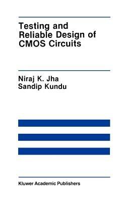 Testing and Reliable Design of CMOS Circuits - Niraj K. Jha,Sandip Kundu - cover