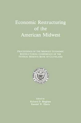 Economic Restructuring of the American Midwest: Proceedings of the Midwest Economic Restructuring Conference of the Federal Reserve Bank of Cleveland - cover