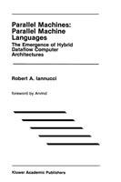 Parallel Machines: Parallel Machine Languages: The Emergence of Hybrid Dataflow Computer Architectures - Robert A. Iannucci - cover