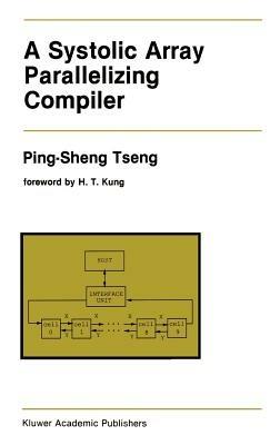 A Systolic Array Parallelizing Compiler - Ping-Sheng Tseng - cover