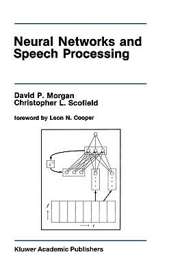 Neural Networks and Speech Processing - David P. Morgan,Christopher L. Scofield - cover