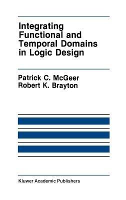 Integrating Functional and Temporal Domains in Logic Design: The False Path Problem and Its Implications - Patrick C. McGeer,Robert K. Brayton - cover