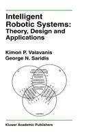 Intelligent Robotic Systems: Theory, Design and Applications - Kimon P. Valavanis,George N. Saridis - cover