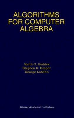 Algorithms for Computer Algebra - Keith O. Geddes,Stephen R. Czapor,George Labahn - cover