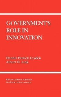 Government’s Role in Innovation - Dennis Patrick Leyden,Albert N. Link - cover
