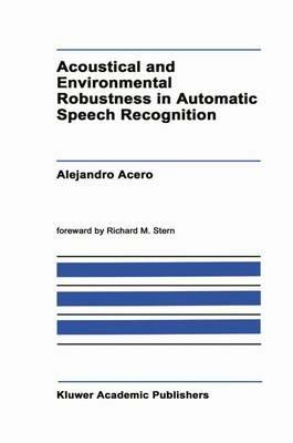 Acoustical and Environmental Robustness in Automatic Speech Recognition - A. Acero - cover