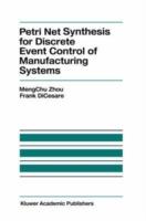 Petri Net Synthesis for Discrete Event Control of Manufacturing Systems - MengChu Zhou,F. Dicesare - cover
