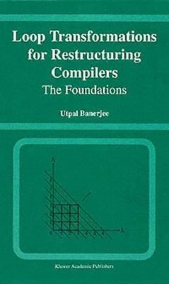 Loop Transformations for Restructuring Compilers: The Foundations - Utpal Banerjee - cover