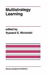 Multistrategy Learning: A Special Issue of MACHINE LEARNING - cover