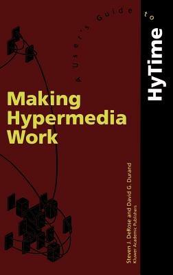 Making Hypermedia Work: A User’s Guide to HyTime - S.J. DeRose,D. Durand - cover