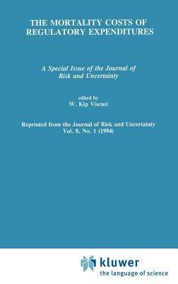 The Mortality Costs of Regulatory Expenditures: A Special Issue of the Journal of Risk and Uncertainty - cover