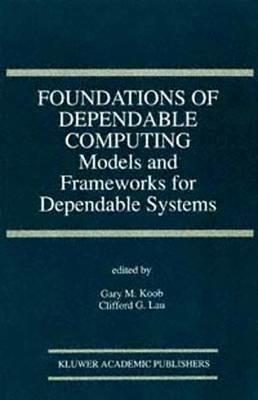 Foundations of Dependable Computing: Models and Frameworks for Dependable Systems - cover