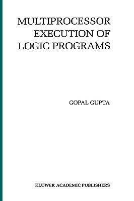 Multiprocessor Execution of Logic Programs - Gopal Gupta - cover