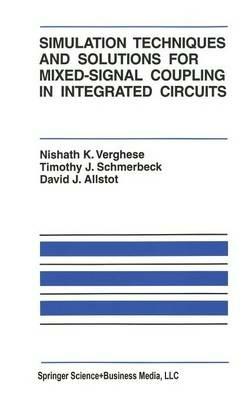 Simulation Techniques and Solutions for Mixed-Signal Coupling in Integrated Circuits - Nishath K. Verghese,Timothy J. Schmerbeck,David J. Allstot - cover