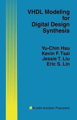 VHDL Modeling for Digital Design Synthesis - Yu-Chin Hsu,Kevin F. Tsai,Jessie T. Liu - cover