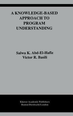 A Knowledge-Based Approach to Program Understanding - Salwa K. Abd-El-Hafiz,Victor R. Basili - cover