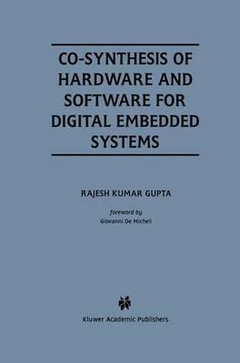 Co-Synthesis of Hardware and Software for Digital Embedded Systems - Rajesh Kumar Gupta - cover
