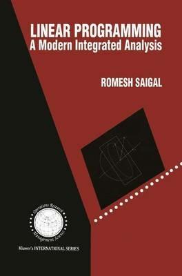 Linear Programming: A Modern Integrated Analysis - Romesh Saigal - cover