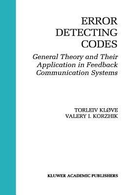 Error Detecting Codes: General Theory And Their Application in Feedback Communication Systems - Torleiv Kløve,Valery Korzhik - cover