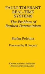 Fault-Tolerant Real-Time Systems: The Problem of Replica Determinism