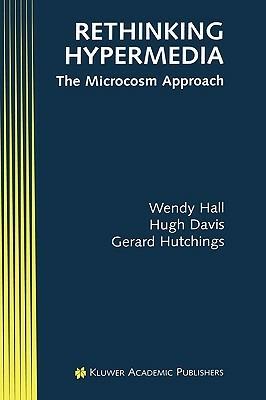 Rethinking Hypermedia: The Microcosm Approach - Wendy Hall,Hugh Davis,Gerard Hutchings - cover