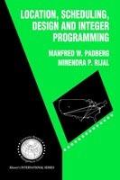 Location, Scheduling, Design and Integer Programming - Manfred W. Padberg,Minendra P. Rijal - cover
