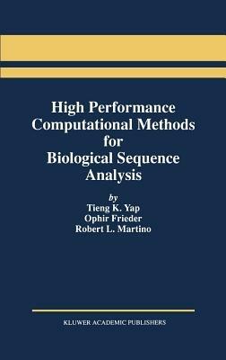 High Performance Computational Methods for Biological Sequence Analysis - Tieng K. Yap,Ophir Frieder,Robert L. Martino - cover