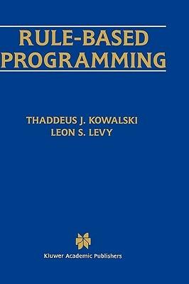 Rule-Based Programming - Thaddeus J. Kowalski,Leon S. Levy - cover