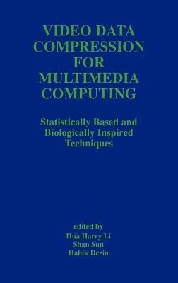 Video Data Compression for Multimedia Computing: Statistically Based and Biologically Inspired Techniques - cover