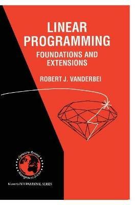 Linear Programming: Foundations and Extensions - Robert J. Vanderbei - cover