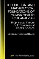 Theoretical and Mathematical Foundations of Human Health Risk Analysis: Biophysical Theory of Environmental Health Science - Douglas J. Crawford-Brown - cover