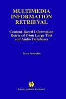 Multimedia Information Retrieval: Content-Based Information Retrieval from Large Text and Audio Databases - Peter Schäuble - cover