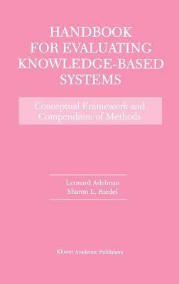 Handbook for Evaluating Knowledge-Based Systems: Conceptual Framework and Compendium of Methods - Leonard Adelman,Sharon L. Riedel - cover