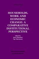 Households, Work and Economic Change: A Comparative Institutional Perspective - cover