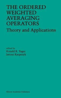 The Ordered Weighted Averaging Operators: Theory and Applications - cover