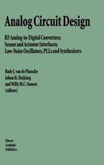 Analog Circuit Design: RF Analog-to-Digital Converters; Sensor and Actuator Interfaces; Low-Noise Oscillators, PLLs and Synthesizers