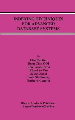 Indexing Techniques for Advanced Database Systems - Elisa Bertino,Beng Chin Ooi,Ron Sacks-Davis - cover