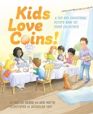 Kids Love Coins!: A Fun and Educational Picture Book for Young Collectors - Charles Ghigna,Andi Martin - cover