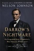 Darrow's Nightmare: The Forgotten Story of America's Most Famous Trial Lawyer: (Los Angeles 1911-1913) - Nelson Johnson - cover