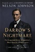 Darrow's Nightmare: The Forgotten Story of America's Most Famous Trial Lawyer: (Los Angeles 1911-1913)