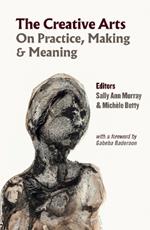 The Creative Arts: On Practice, Making & Meaning