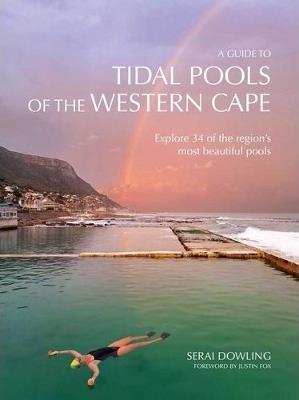 A Guide To Tidal Pools Of The Western Cape: Explore 34 Of The Region's Most Beautiful Pools - Serai Dowling - cover