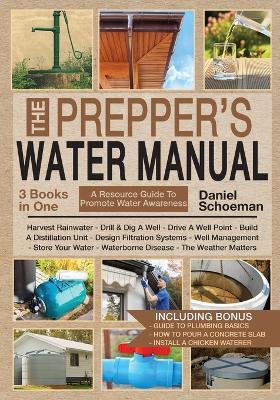 The Prepper's Water Manual: An Illustrated Resource Guide For Smart Preppers And Owners Of Self-Sufficient And Off-The-Grid Homesteads - Daniel Schoeman - cover