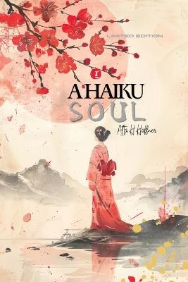 A Haiku Soul: Limited Edition - Alta H Haffner - cover