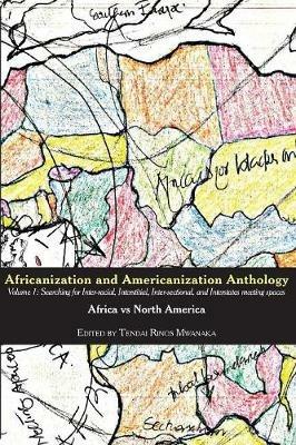 Africanization and Americanization Anthology, Volume 1: Africa Vs North America: Searching for Inter-racial, Interstitial, Inter-sectional, and Interstates meeting spaces - cover